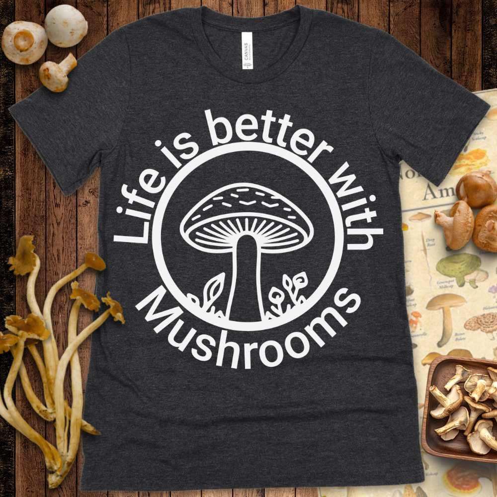 Life Is Better With Tee - Shroomability